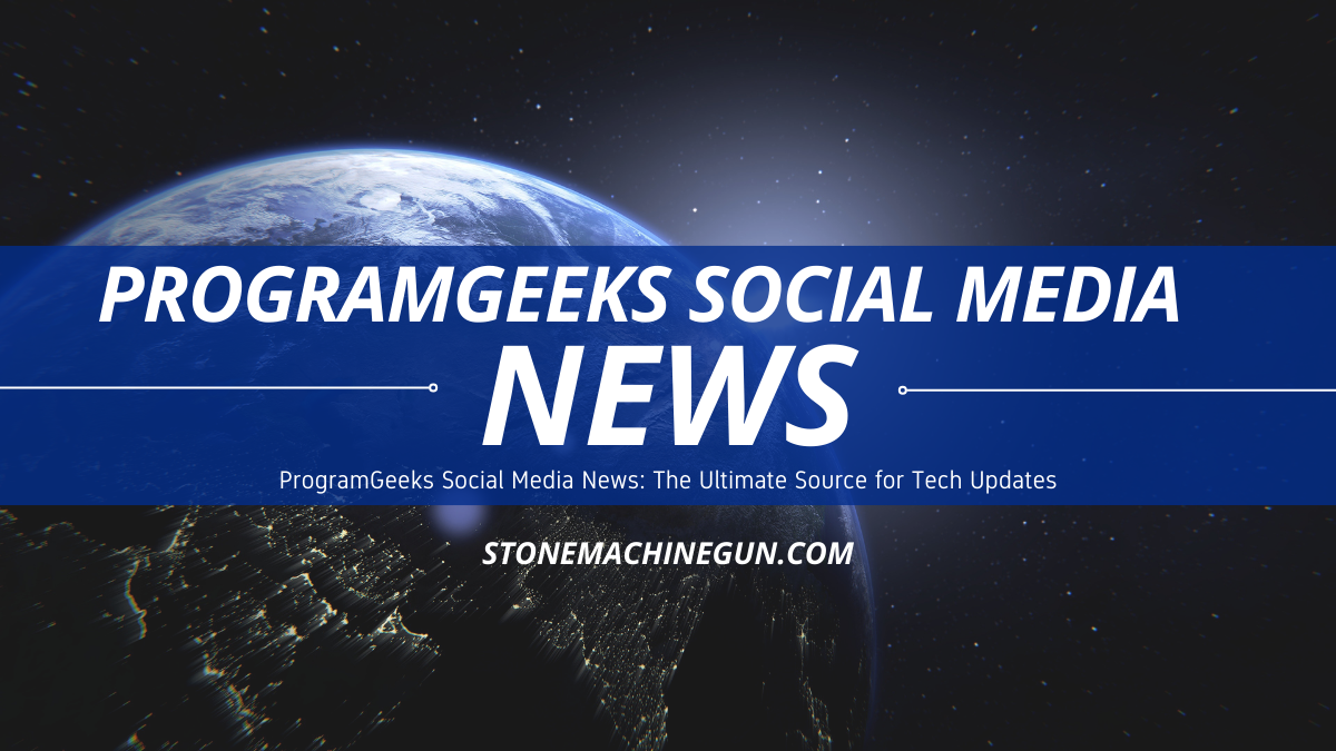 ProgramGeeks Social Media News: The Ultimate Source for Tech Updates