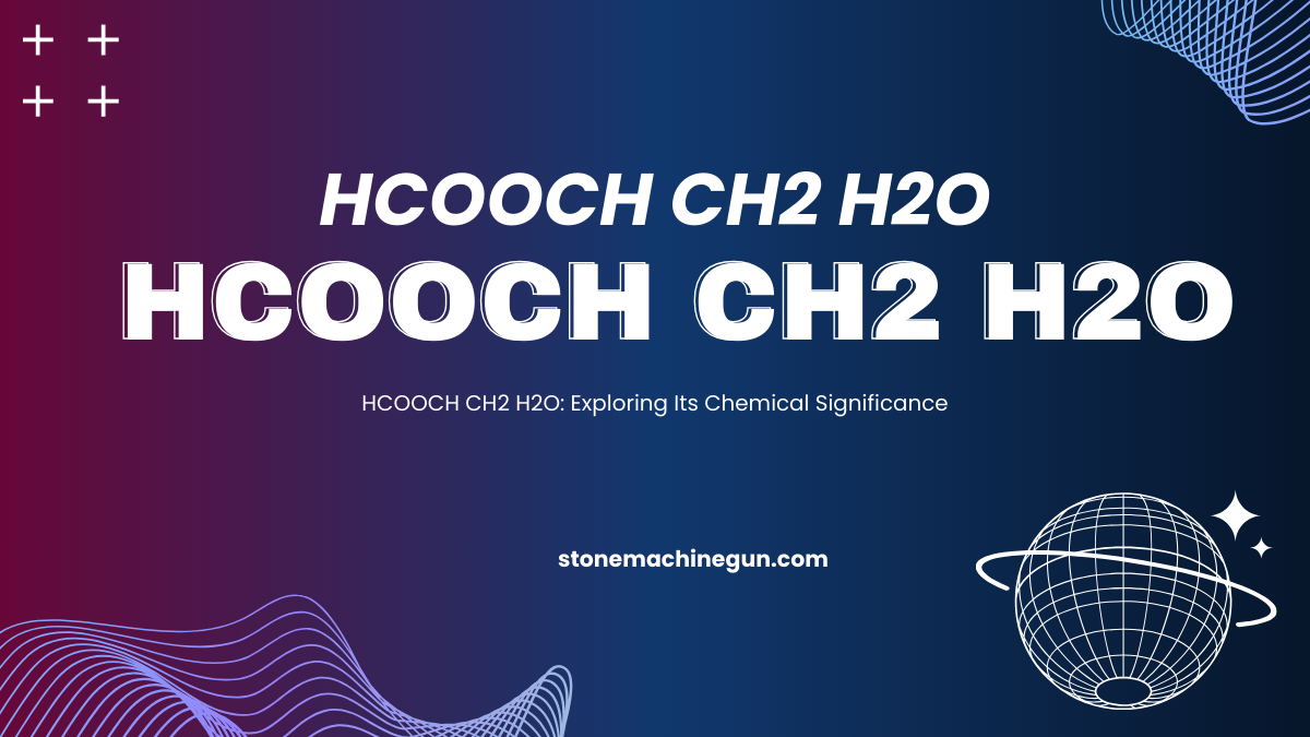 HCOOCH CH2 H2O: Exploring Its Chemical Significance