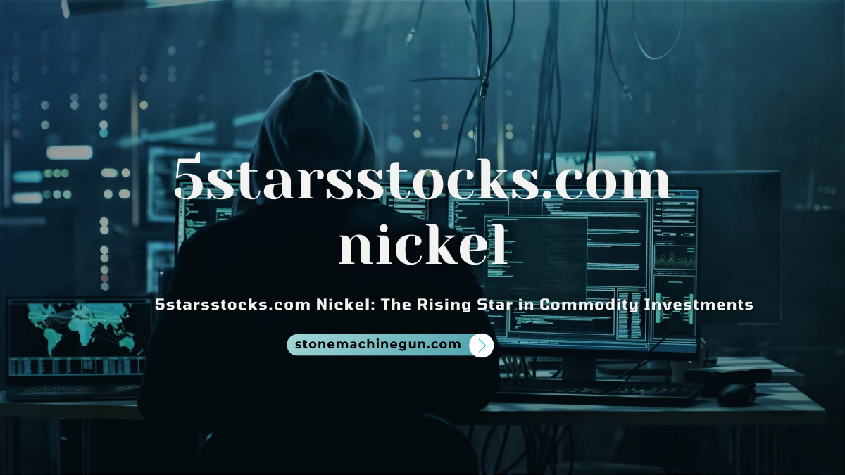 5starsstocks.com Nickel: The Rising Star in Commodity Investments